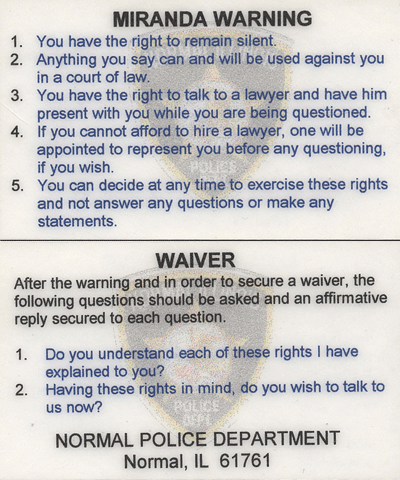 Miranda Warning from Normal Police Department (Bloomington-Normal, USA) Miranda Warning from Normal Police Department (Bloomington-Normal, USA)